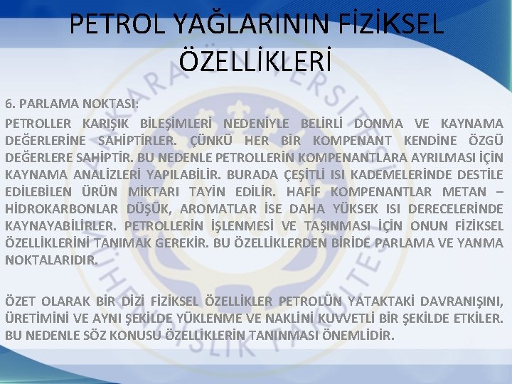 PETROL YAĞLARININ FİZİKSEL ÖZELLİKLERİ 6. PARLAMA NOKTASI: PETROLLER KARIŞIK BİLEŞİMLERİ NEDENİYLE BELİRLİ DONMA VE