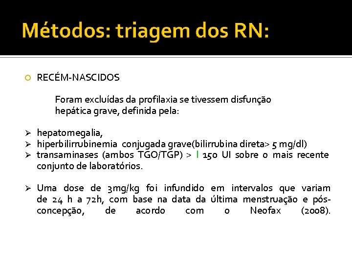  RECÉM-NASCIDOS Foram excluídas da profilaxia se tivessem disfunção hepática grave, definida pela: Ø