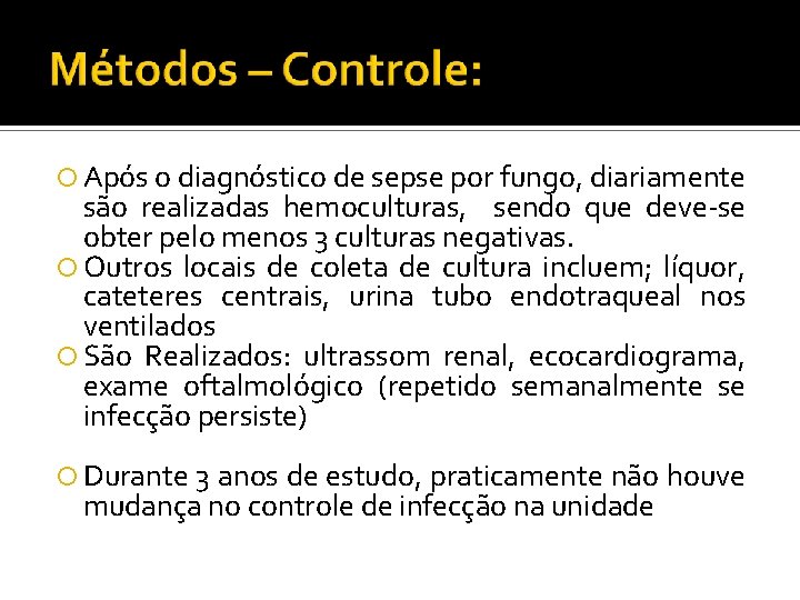  Após o diagnóstico de sepse por fungo, diariamente são realizadas hemoculturas, sendo que