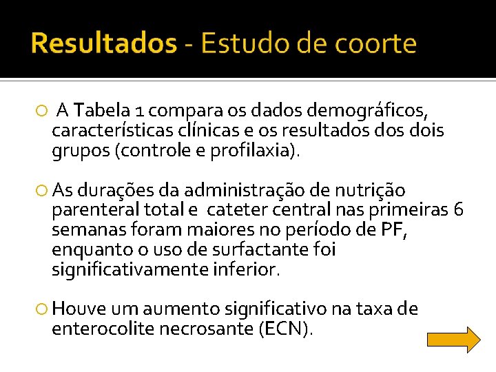  A Tabela 1 compara os dados demográficos, características clínicas e os resultados dois