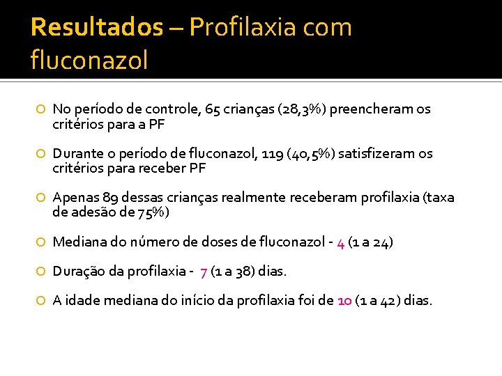 Resultados – Profilaxia com fluconazol No período de controle, 65 crianças (28, 3%) preencheram