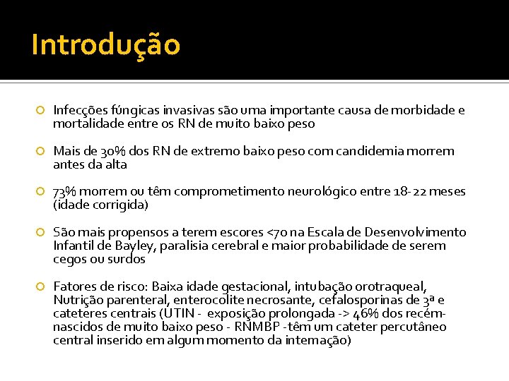 Introdução Infecções fúngicas invasivas são uma importante causa de morbidade e mortalidade entre os