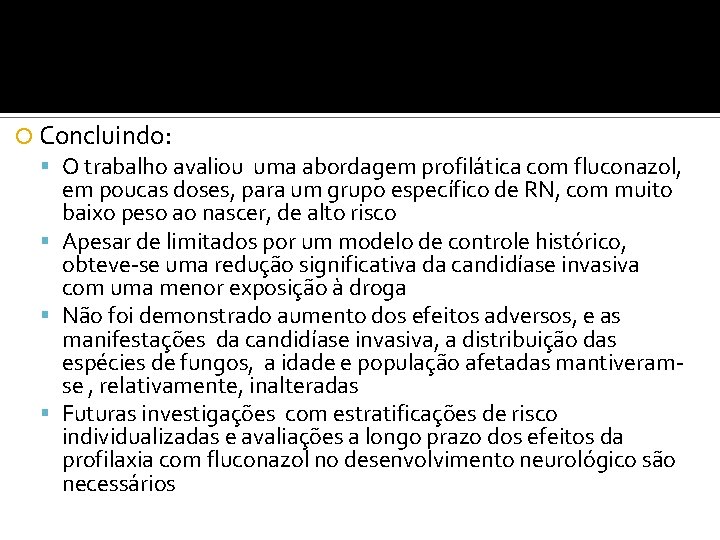  Concluindo: O trabalho avaliou uma abordagem profilática com fluconazol, em poucas doses, para