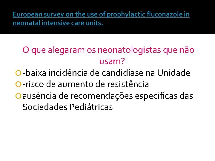 O que alegaram os neonatologistas que não usam? -baixa incidência de candidíase na Unidade