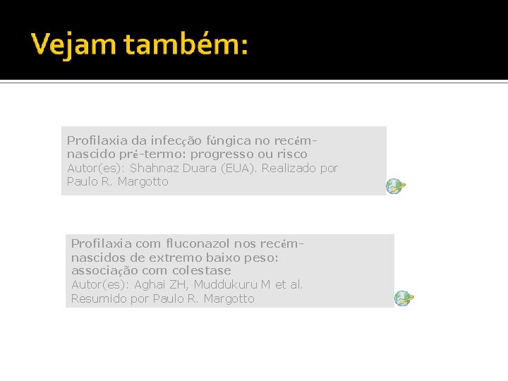 Profilaxia da infecção fúngica no recémnascido pré-termo: progresso ou risco Autor(es): Shahnaz Duara (EUA).