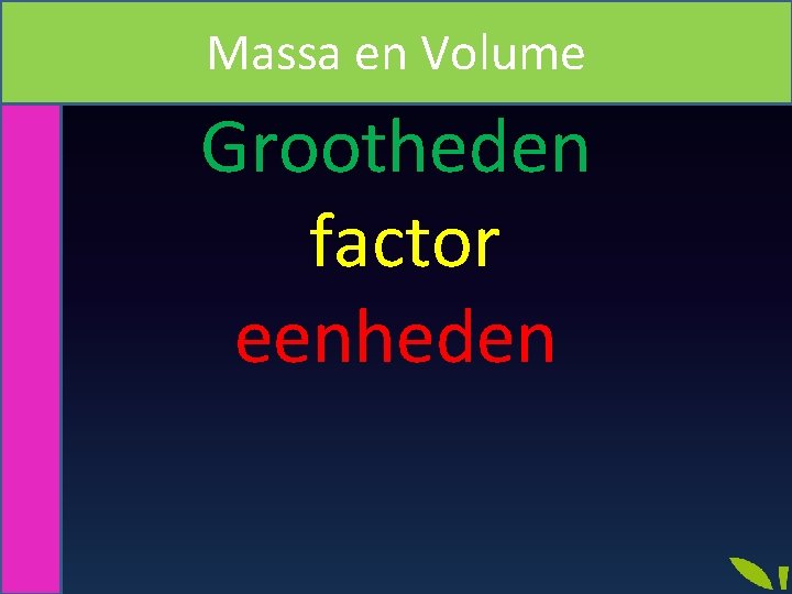 Massa en Volume Grootheden factor eenheden 