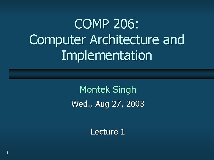 COMP 206: Computer Architecture and Implementation Montek Singh Wed. , Aug 27, 2003 Lecture