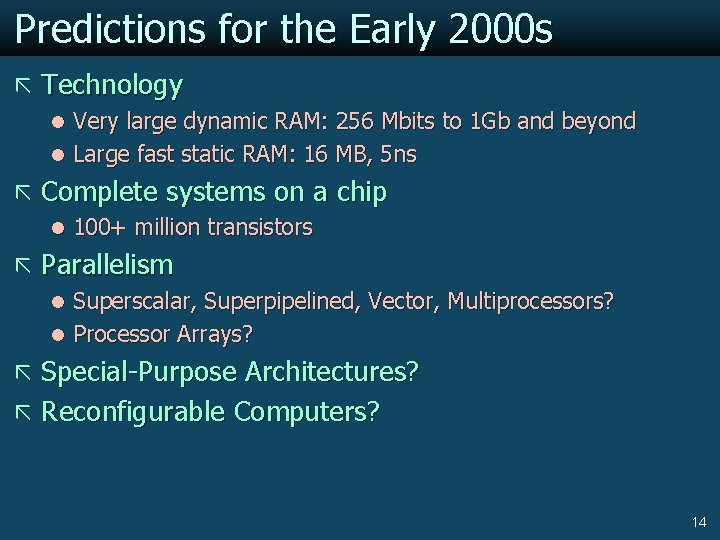 Predictions for the Early 2000 s ã Technology l Very large dynamic RAM: 256