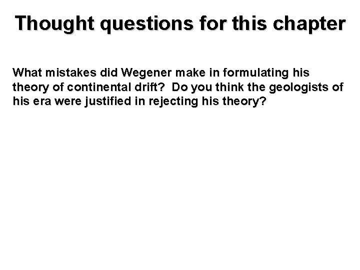 Thought questions for this chapter What mistakes did Wegener make in formulating his theory