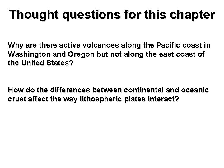 Thought questions for this chapter Why are there active volcanoes along the Pacific coast