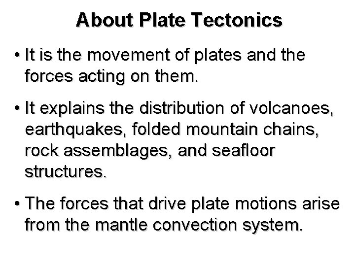 About Plate Tectonics • It is the movement of plates and the forces acting
