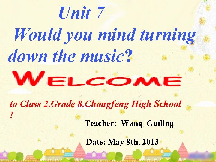 Unit 7 Would you mind turning down the music? to Class 2, Grade 8,
