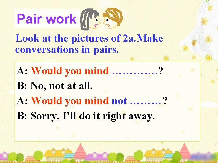Pair work Look at the pictures of 2 a. Make conversations in pairs. A: