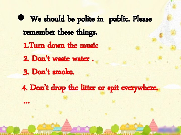 l We should be polite in public. Please remember these things. 1. Turn down