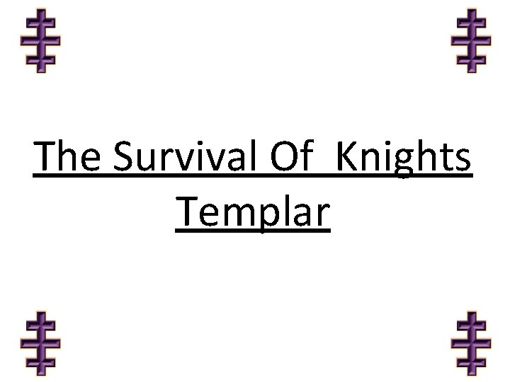 The Survival Of Knights Templar 