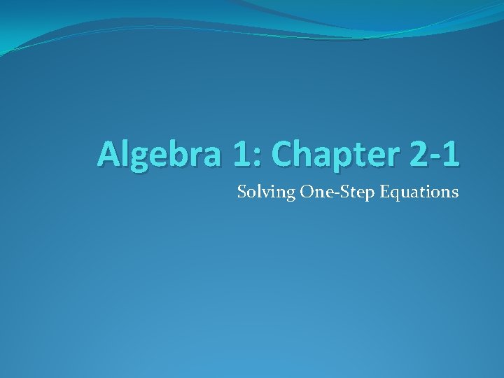 Algebra 1: Chapter 2 -1 Solving One-Step Equations 