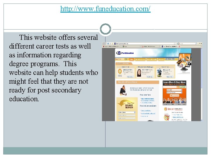 http: //www. funeducation. com/ This website offers several different career tests as well as