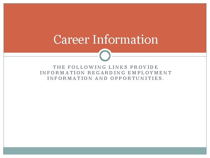Career Information THE FOLLOWING LINKS PROVIDE INFORMATION REGARDING EMPLOYMENT INFORMATION AND OPPORTUNITIES. 
