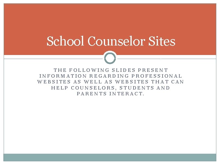School Counselor Sites THE FOLLOWING SLIDES PRESENT INFORMATION REGARDING PROFESSIONAL WEBSITES AS WELL AS