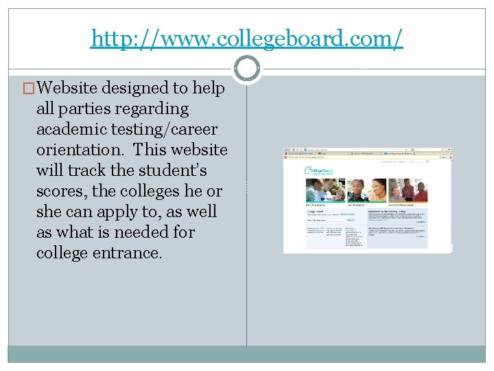 http: //www. collegeboard. com/ �Website designed to help all parties regarding academic testing/career orientation.