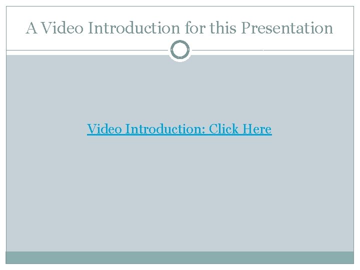 A Video Introduction for this Presentation Video Introduction: Click Here 