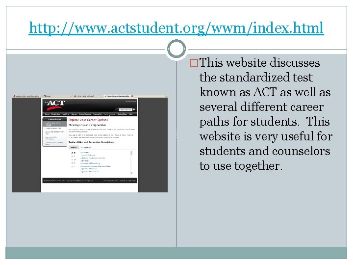 http: //www. actstudent. org/wwm/index. html �This website discusses the standardized test known as ACT