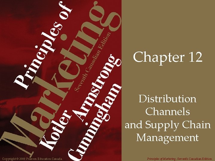 Chapter 12 Distribution Channels and Supply Chain Management Copyright © 2008 Pearson Education Canada