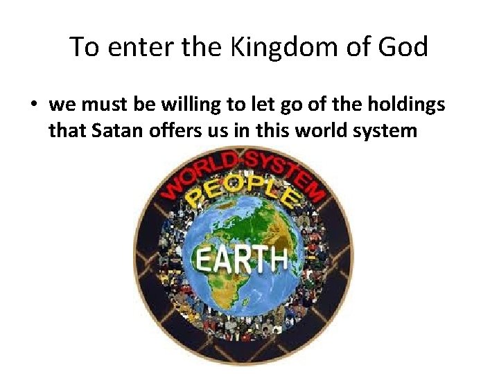 To enter the Kingdom of God • we must be willing to let go To enter the Kingdom of God • we must be willing to let go