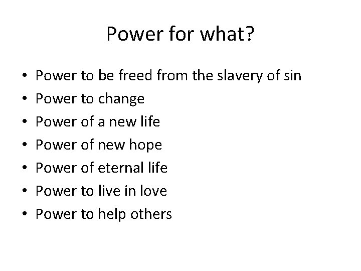 Power for what? • • Power to be freed from the slavery of sin