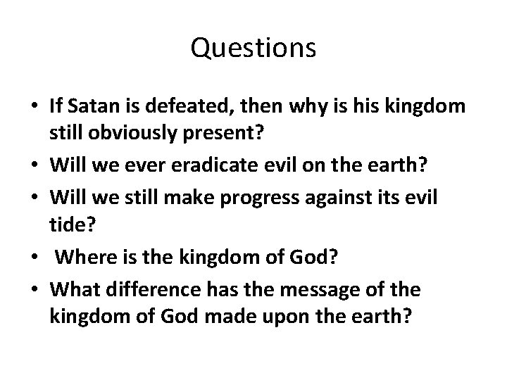 Questions • If Satan is defeated, then why is his kingdom still obviously present? Questions • If Satan is defeated, then why is his kingdom still obviously present?