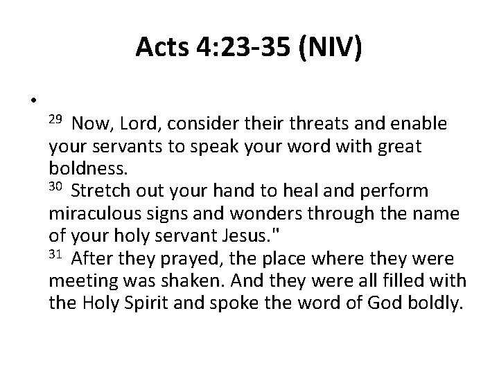 Acts 4: 23 -35 (NIV) • 29 Now, Lord, consider their threats and enable Acts 4: 23 -35 (NIV) • 29 Now, Lord, consider their threats and enable