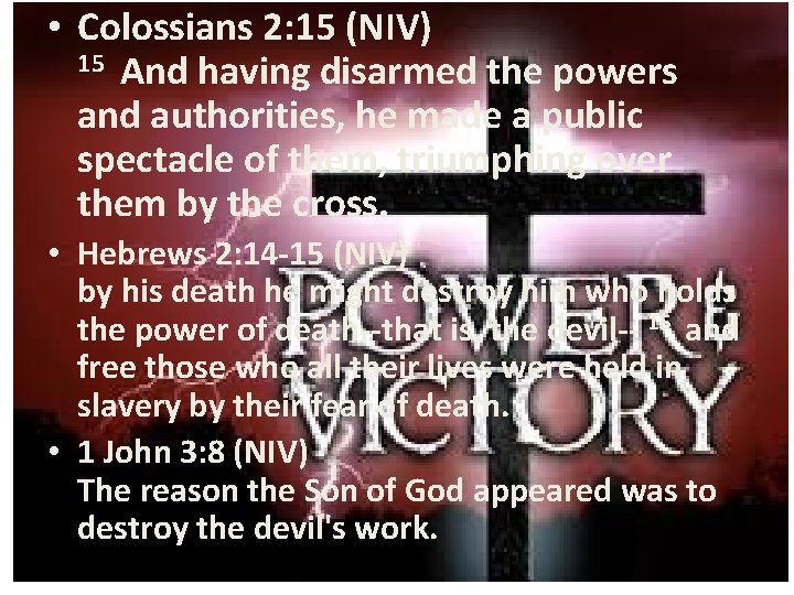  • Colossians 2: 15 (NIV) 15 And having disarmed the powers and authorities,