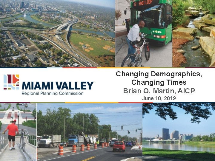 Changing Demographics, Changing Times Brian O. Martin, AICP June 10, 2019 MVRPC Celebrates 55