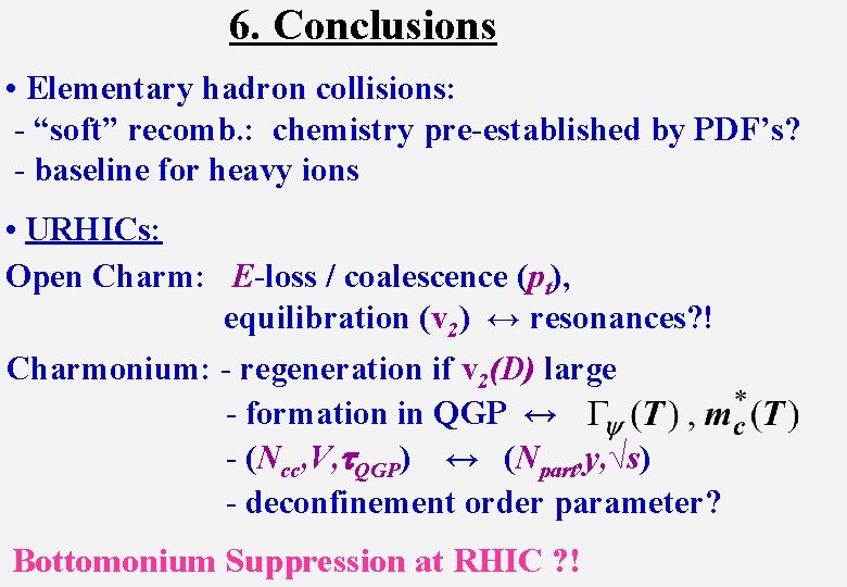6. Conclusions • Elementary hadron collisions: - “soft” recomb. : chemistry pre-established by PDF’s?