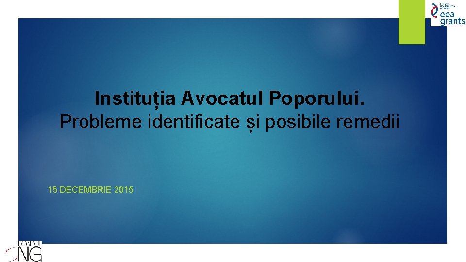 Instituția Avocatul Poporului. Probleme identificate și posibile remedii 15 DECEMBRIE 2015 