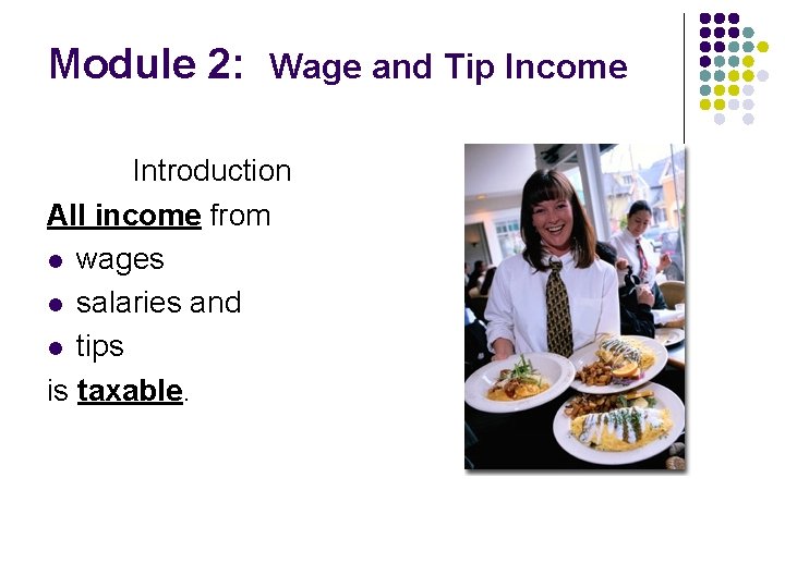 Module 2: Wage and Tip Income Introduction All income from l wages l salaries