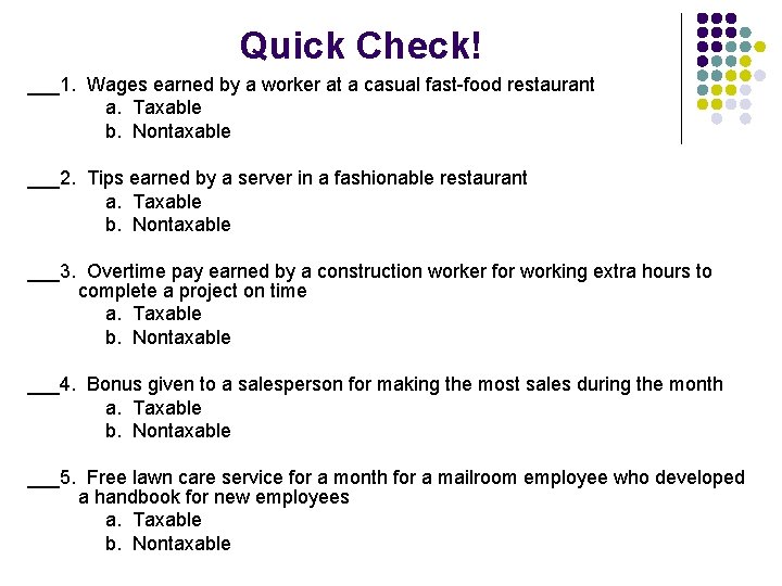 Quick Check! ___1. Wages earned by a worker at a casual fast-food restaurant a.