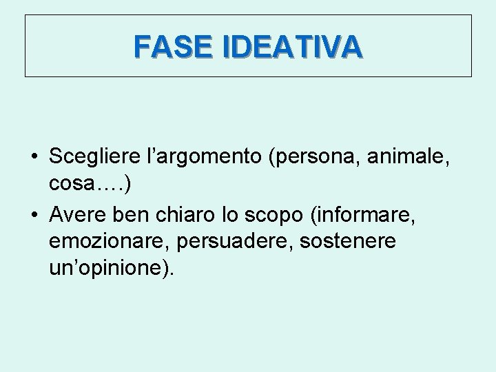 FASE IDEATIVA • Scegliere l’argomento (persona, animale, cosa…. ) • Avere ben chiaro lo