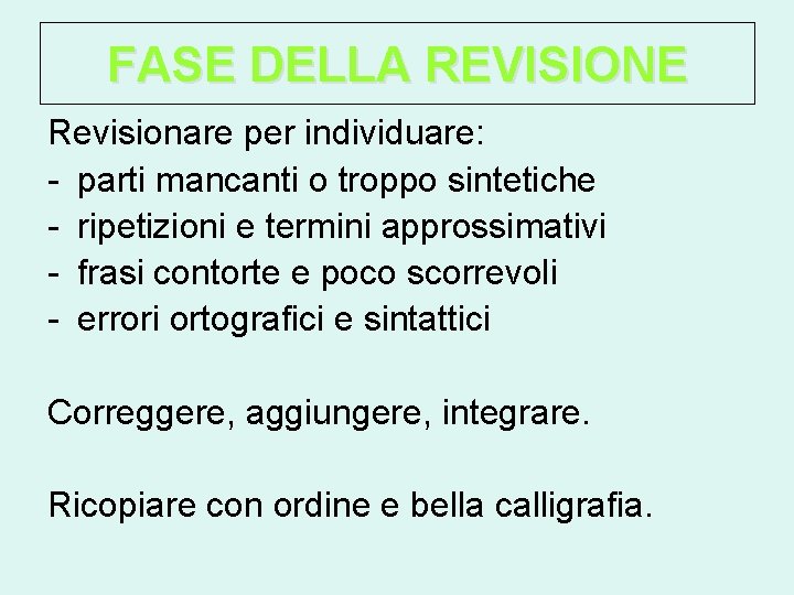 FASE DELLA REVISIONE Revisionare per individuare: - parti mancanti o troppo sintetiche - ripetizioni