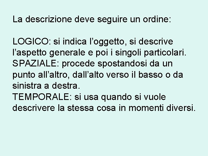 La descrizione deve seguire un ordine: LOGICO: si indica l’oggetto, si descrive l’aspetto generale