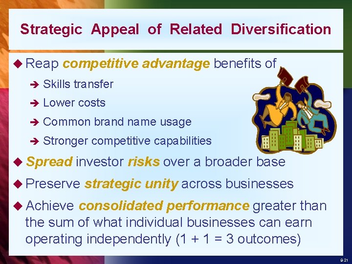 Strategic Appeal of Related Diversification u Reap competitive advantage benefits of è Skills transfer