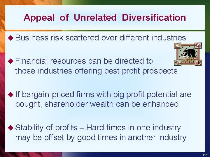 Appeal of Unrelated Diversification u Business risk scattered over different industries u Financial resources