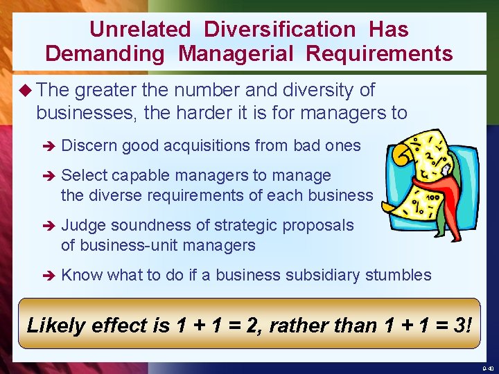 Unrelated Diversification Has Demanding Managerial Requirements u The greater the number and diversity of