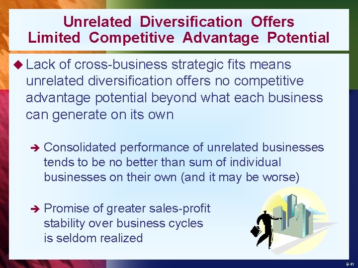 Unrelated Diversification Offers Limited Competitive Advantage Potential u Lack of cross-business strategic fits means