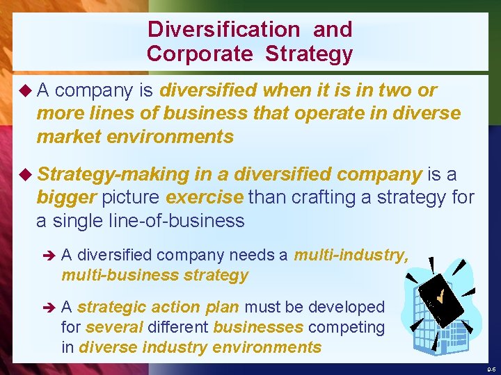 Diversification and Corporate Strategy u. A company is diversified when it is in two