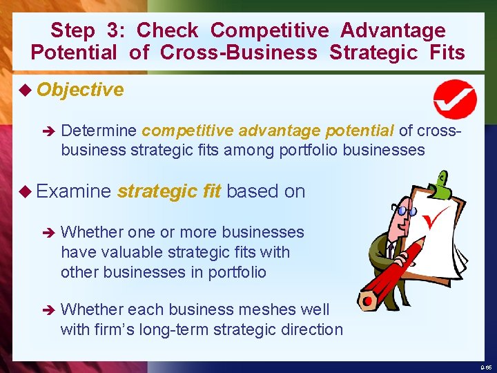 Step 3: Check Competitive Advantage Potential of Cross-Business Strategic Fits u Objective è Determine