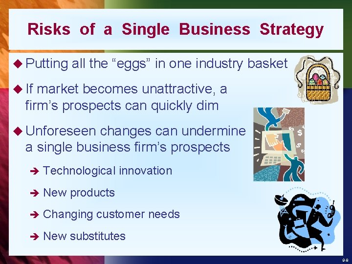 Risks of a Single Business Strategy u Putting all the “eggs” in one industry