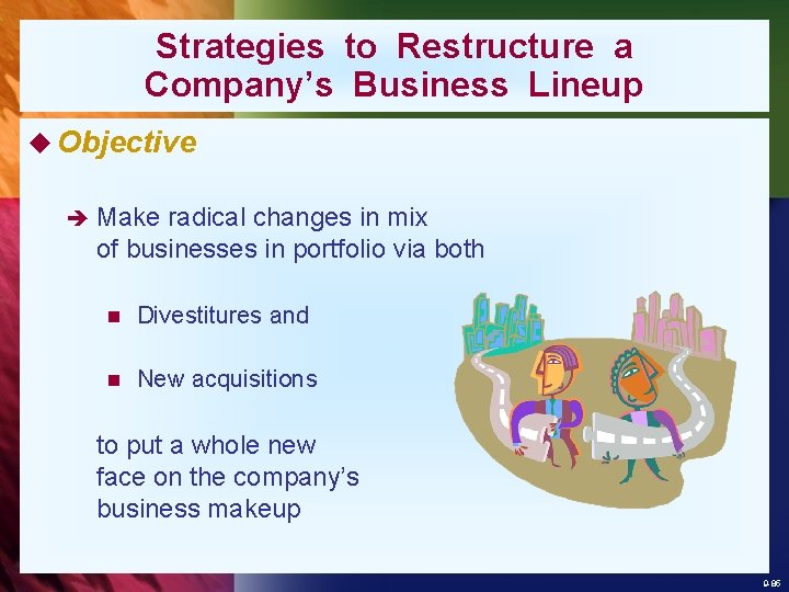 Strategies to Restructure a Company’s Business Lineup u Objective è Make radical changes in