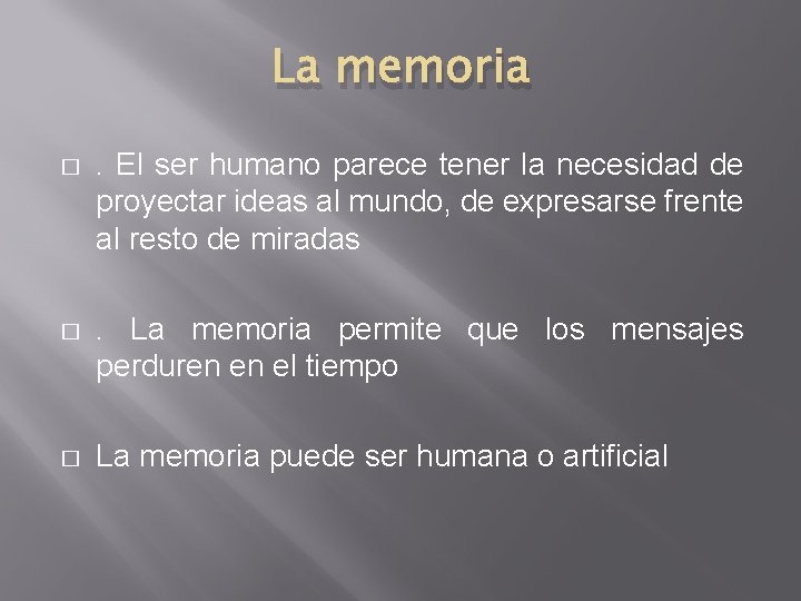 La memoria � . El ser humano parece tener la necesidad de proyectar ideas