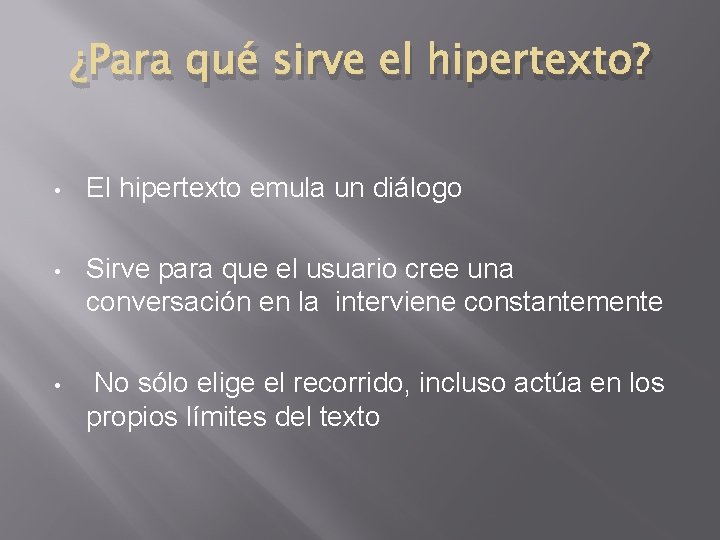 ¿Para qué sirve el hipertexto? • El hipertexto emula un diálogo • Sirve para